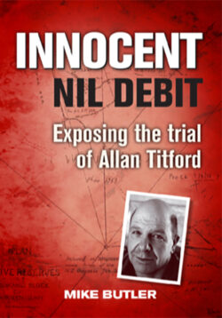 Innocent, Nil Debit, Exposing the Trial of Allan Titford, by Mike Butler.