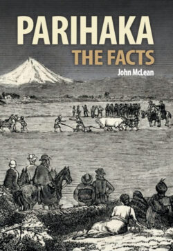 Parihaka The Facts, by John McLean.